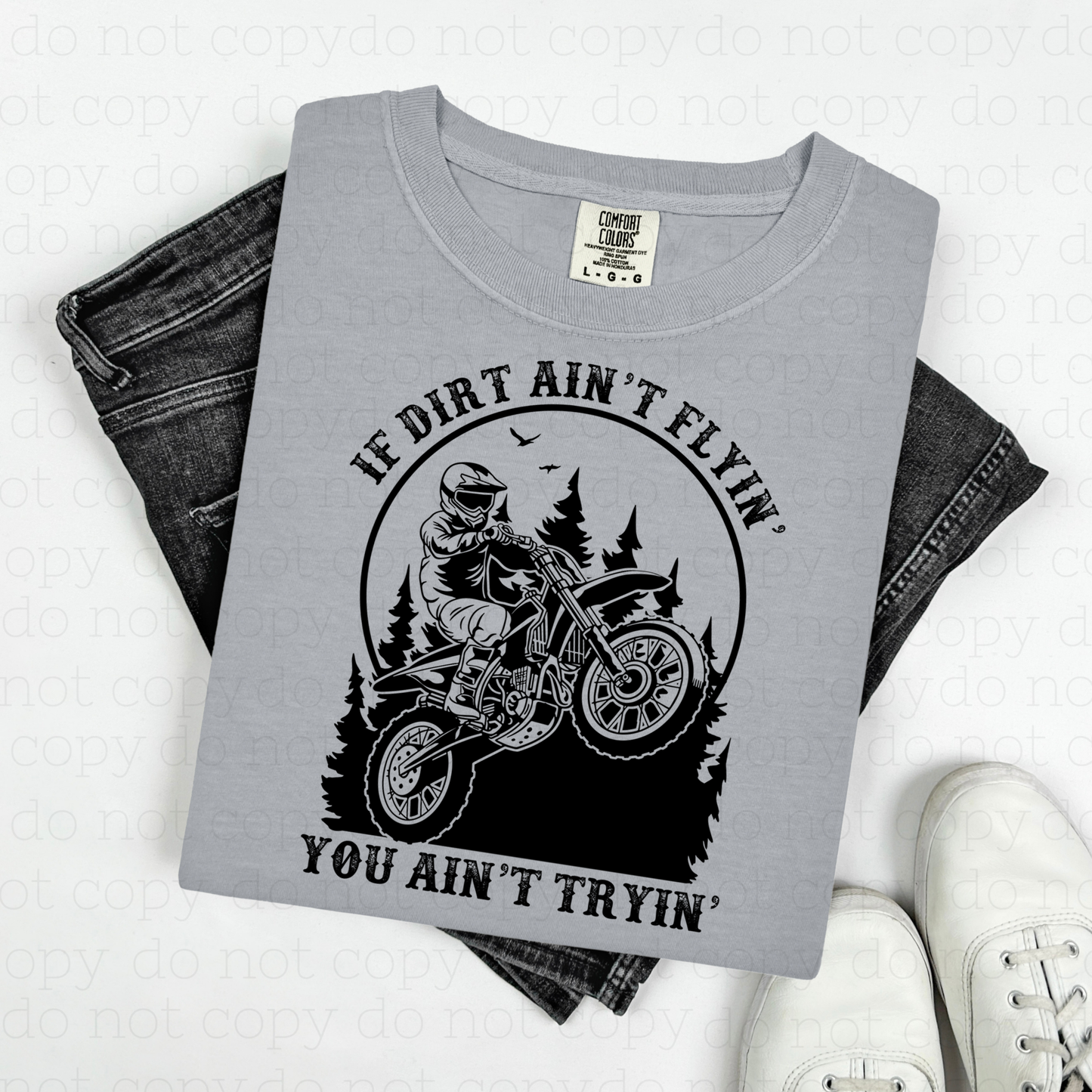 IF DIRT AIN'T FLYIN' YOU AIN'T TRYIN' - DTF TRANSFER