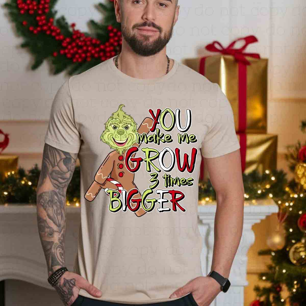 YOU MAKE ME GROW 3 TIMES BIGGER - DTF TRANSFER