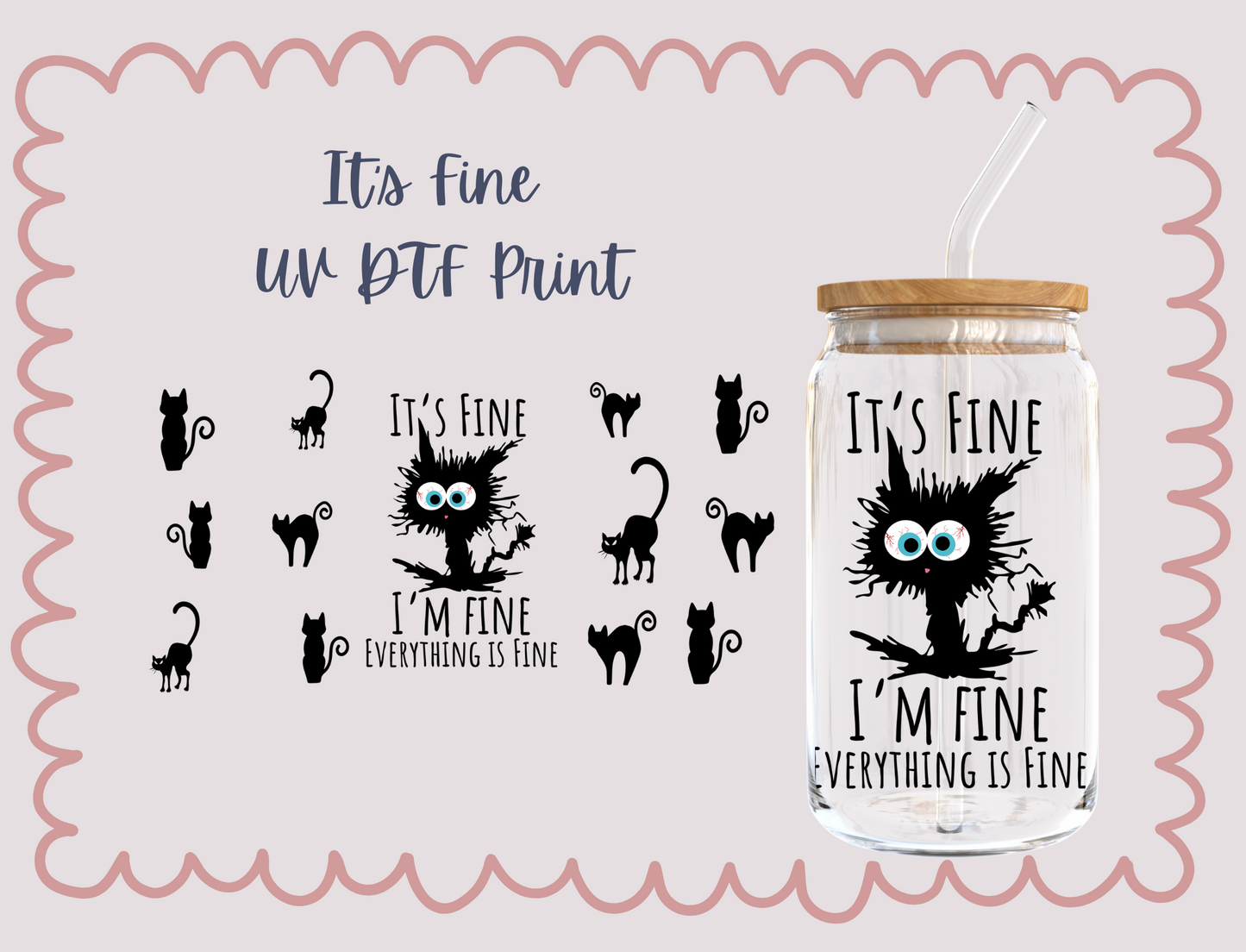 It's Fine Im Fine Everything is Fine UV DTF Transfer