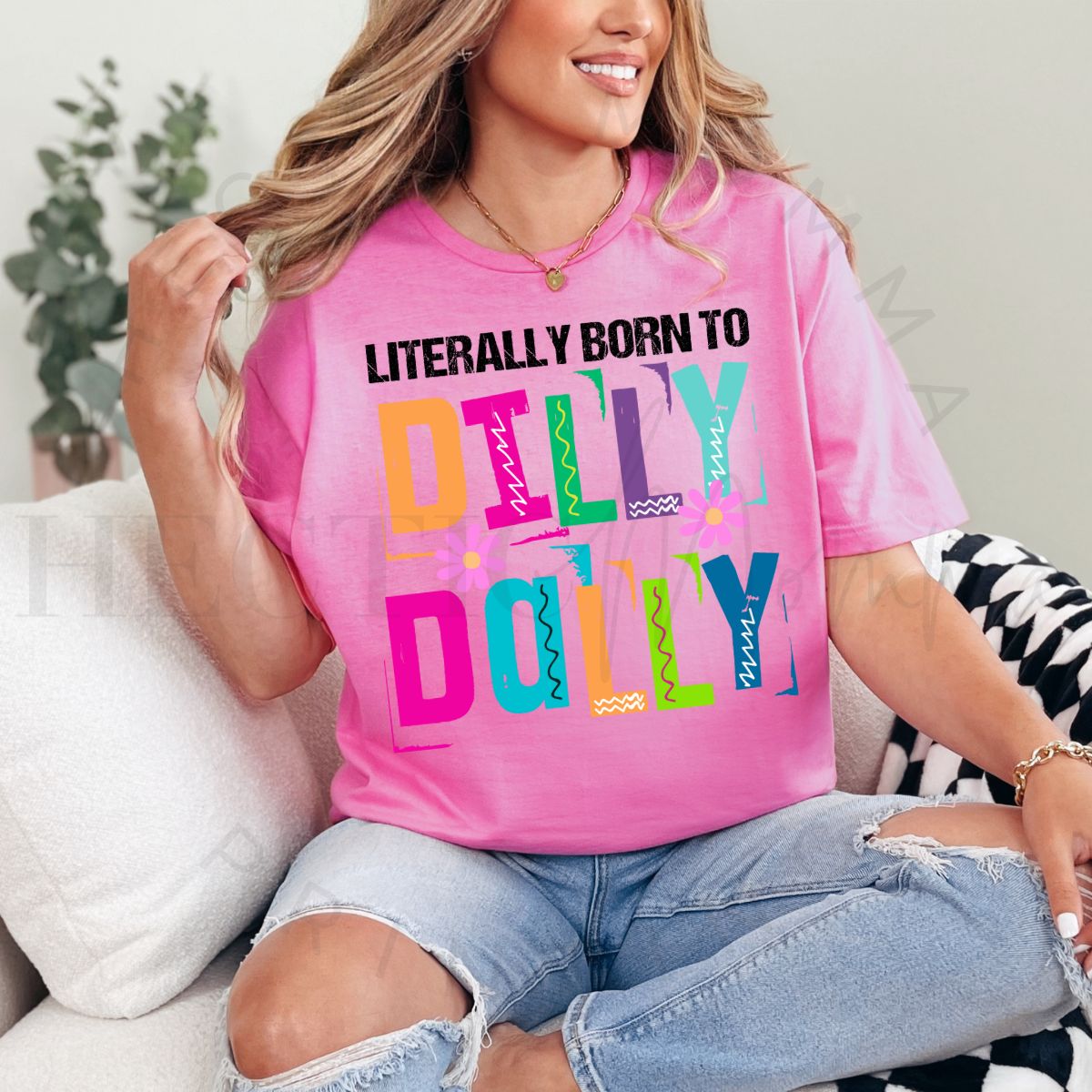 LITERALLY BORN TO DILLY DALLY - DTF TRANSFER - Hectic Momma Printing