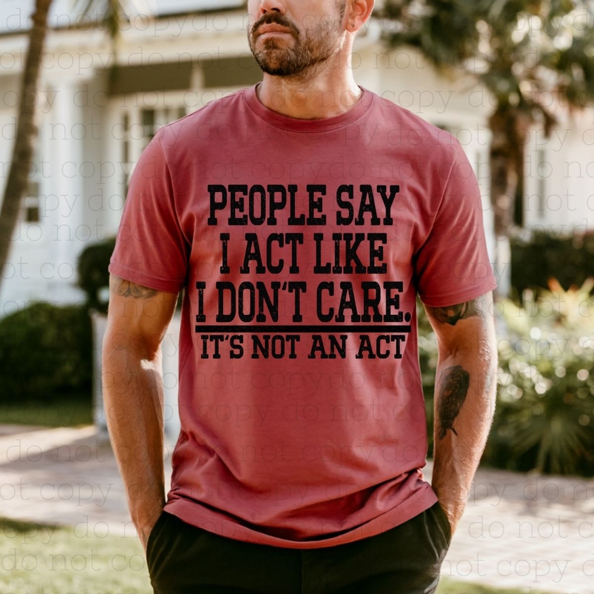 PEOPLE SAY I ACT LIKE I DON'T CARE IT'S NOT AN ACT - DTF TRANSFER