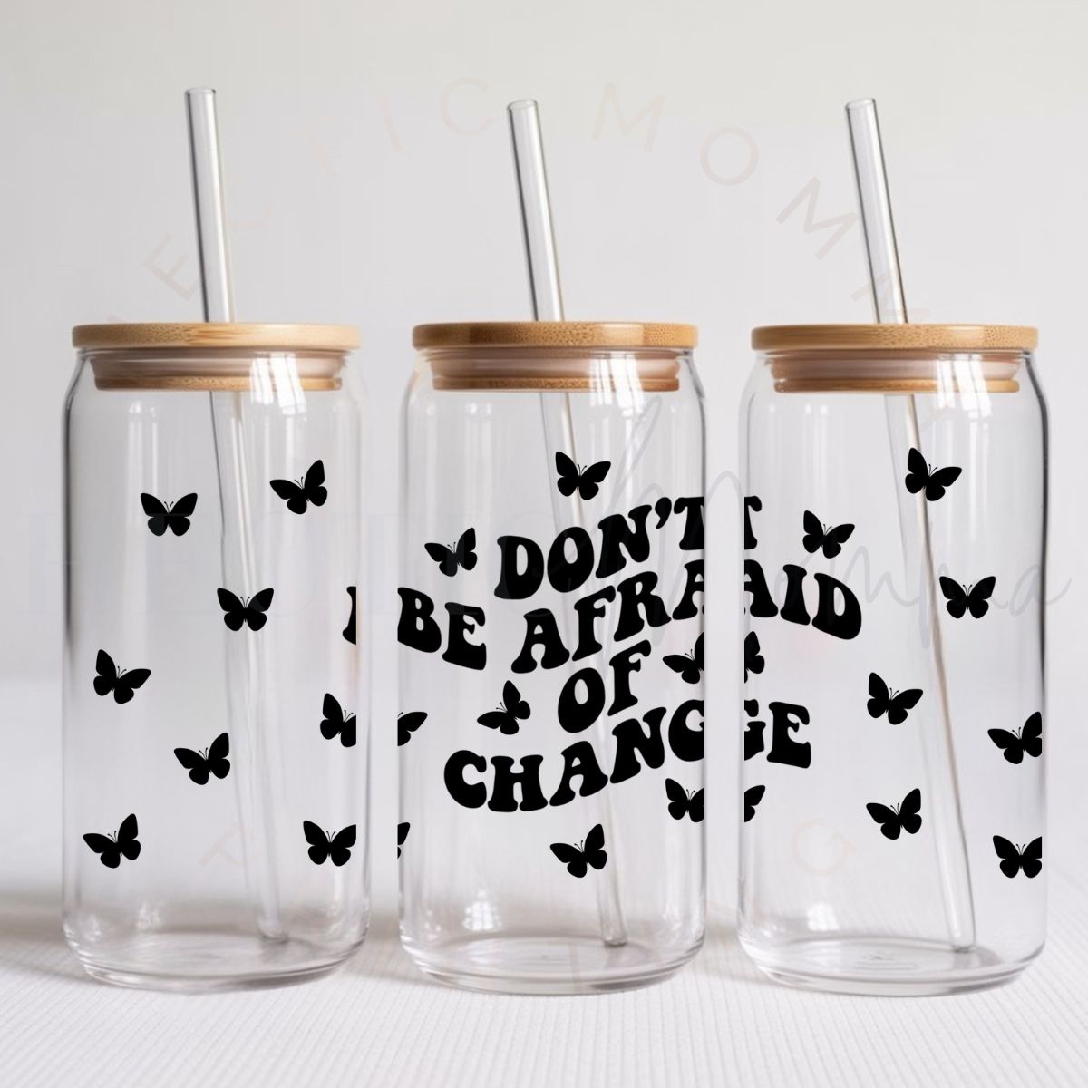 DON'T BE AFRAID OF CHANGE - UV DTF