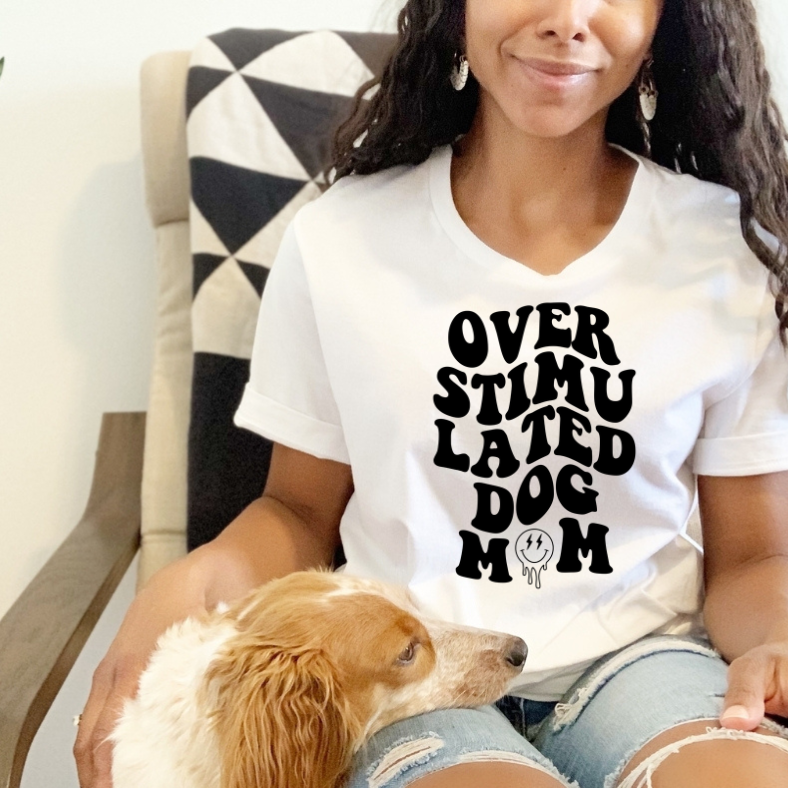 Over Stimulated Dog Mom - Hectic Momma Printing