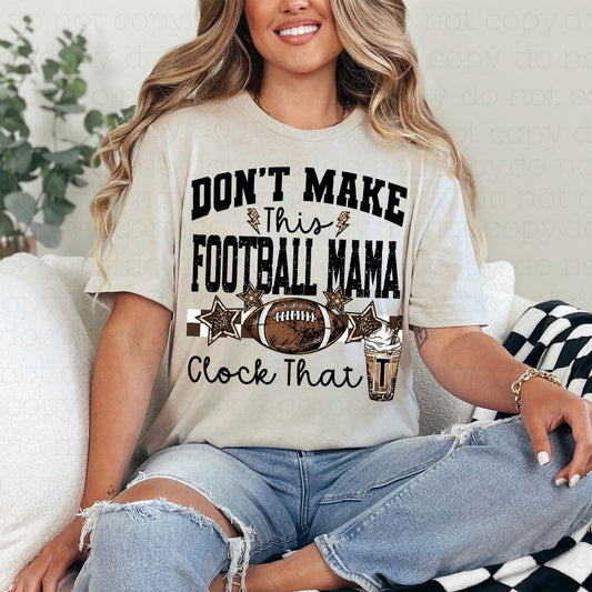 DON'T MAKE THIS FOOTBALL MAMA CLOCK THAT - DTF TRANSFER