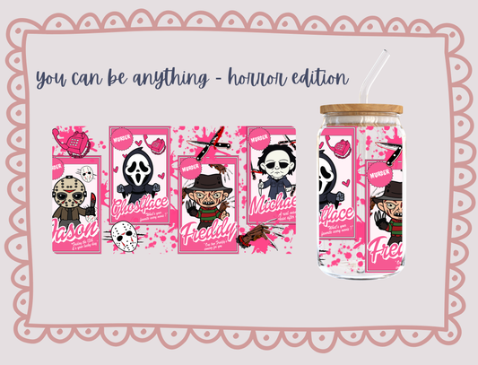 You Can Be Anything ( Horror Edition)  - UV DTF