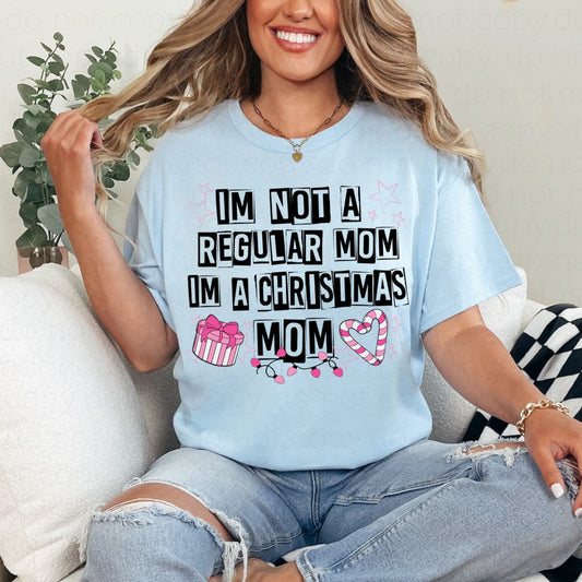 IM NOT A REGULAR MOM IM A CHRISTMAS MOM - DTF TRANSFER