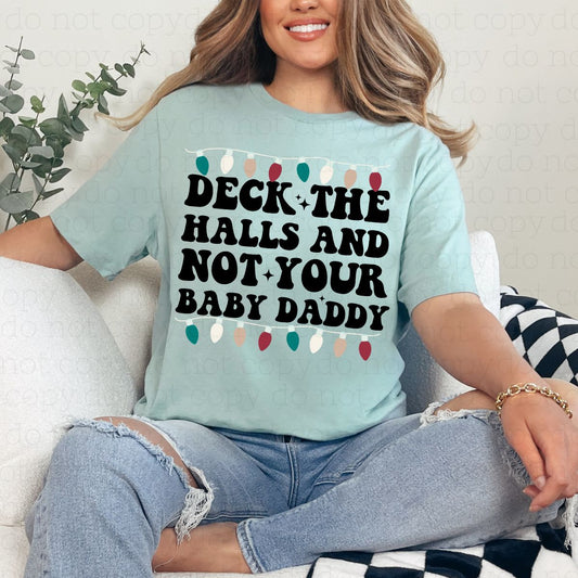 DECK THE HALLS AND NOT YOUR BABY DADDY - DTF TRANSFER