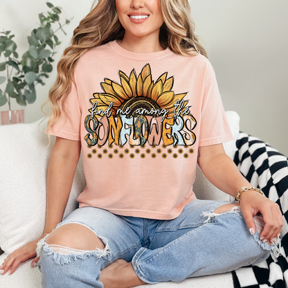 FIND ME AMONG THE SUNFLOWERS -  DTF TRANSFER