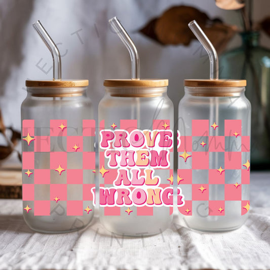 PROVE THEM ALL WRONG - UV DTF