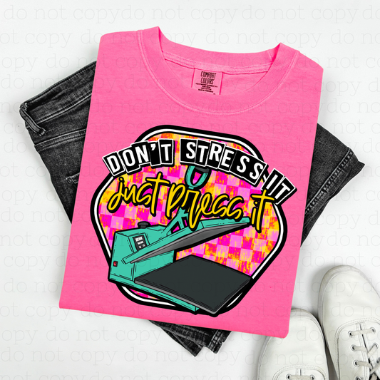 DON'T STRESS IT JUST PRESS IT - DTF TRANSFER
