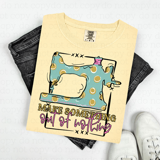 MAKE SOMETHING OUT OF NOTHING - DTF TRANSFER