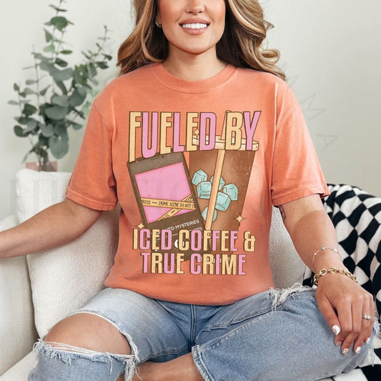 FUELED BY ICED COFFEE & TRUE CRIME - DTF TRANSFER