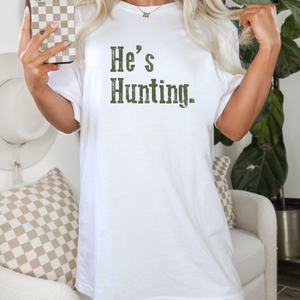Hes Hunting Tshirt and Sweatshirt