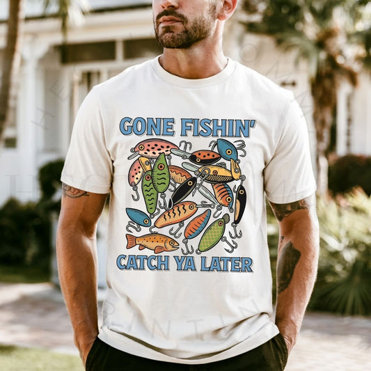 GONE FISHIN' CATCH YA LATER - DTF TRANSFER