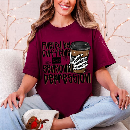 FUELED BY CAFFEINE AND SEASONAL DEPRESSION - DTF TRANSFER