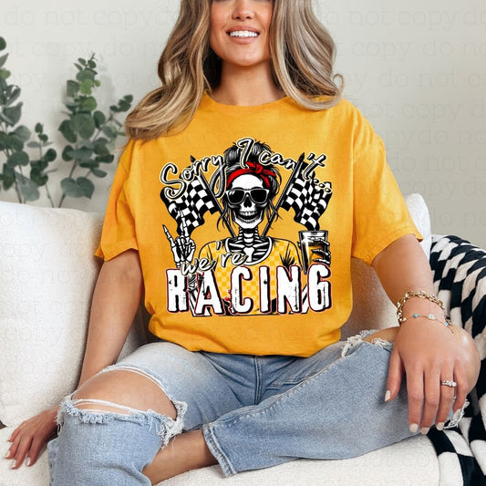 SORRY I CAN'T WE'RE RACING - DTF TRANSFER