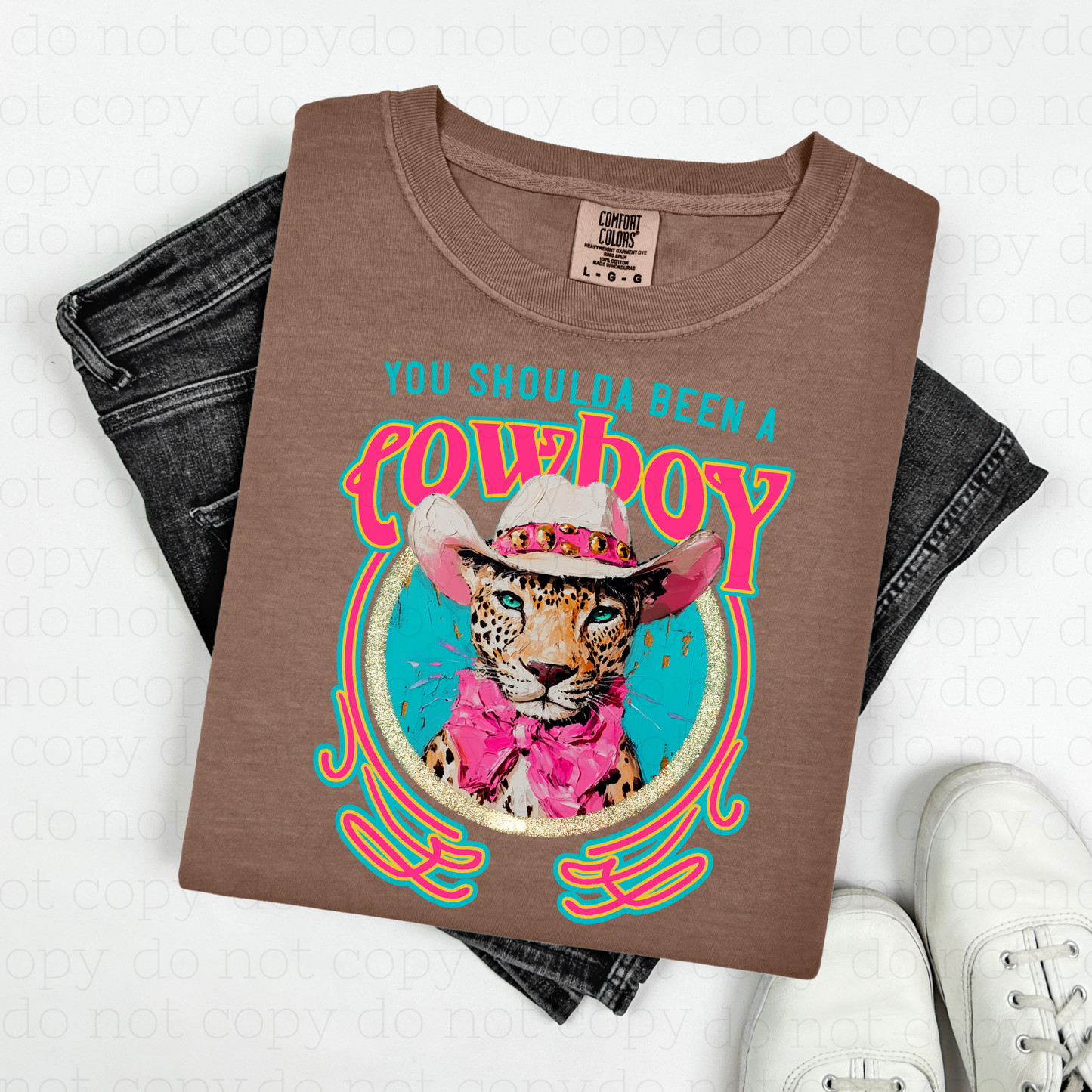 YOU SHOULDA BEEN A COWBOY - DTF TRANSFER