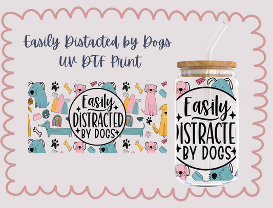 Easily Distracted By Dogs  UV DTF TRANSFER