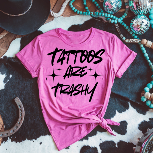 TATTOOS ARE TRASHY -  DTF TRANSFER