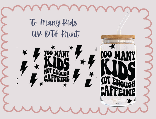 Too Many Kids Not Enough Caffeine   UV DTF TRANSFER