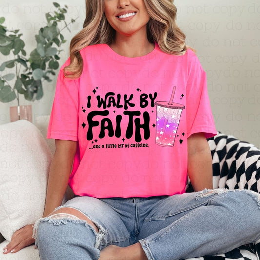 I WALK BY FAITH AND A LITTLE BIT OF CAFFEINE - DTF TRANSFER