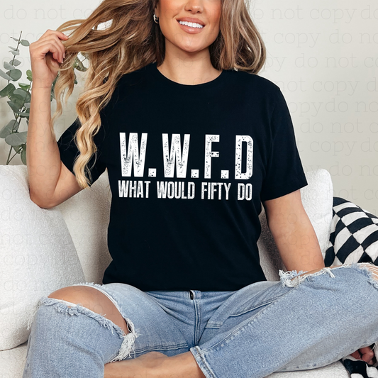 W.W.F.D WHAT WOULD FIFTY DO - DTF TRANSFER