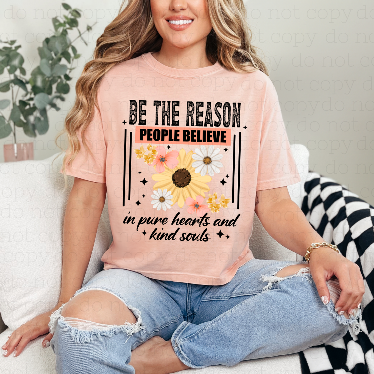 BE THE REASON PEOPLE BELIEVE IN PURE HEARTS AND KIND SOULS - DTF TRANSFER