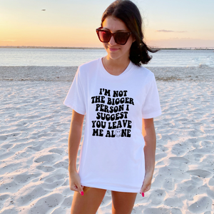I'm Not The Bigger Person- DTF Transfer
