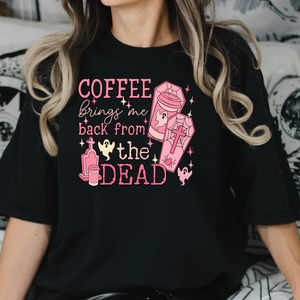 coffee brings me back from the dead dtf transfer