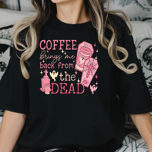 Coffee brings me back from the dead FULL TSHIRT 